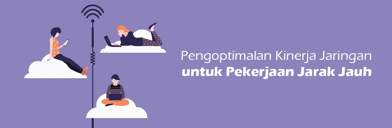 2023 06 29 Pengoptimalan Kinerja Jaringan Untuk Pekerjaan Jarak Jauh 00