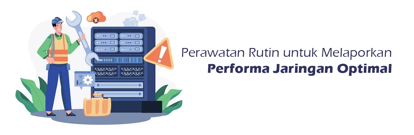 2023 07 05 Perawatan Rutin Untuk Melaporkan Performa Jaringan Optimal 00