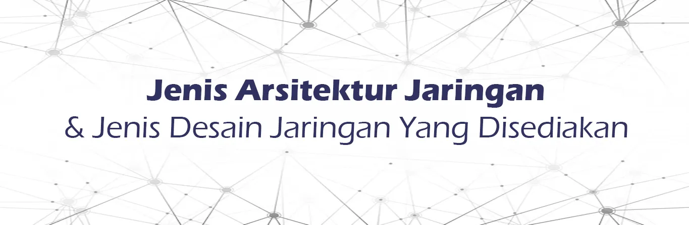 2023 07 12 Jenis Arsitektur Jaringan Jenis Desain Jaringan Yang Disediakan 00