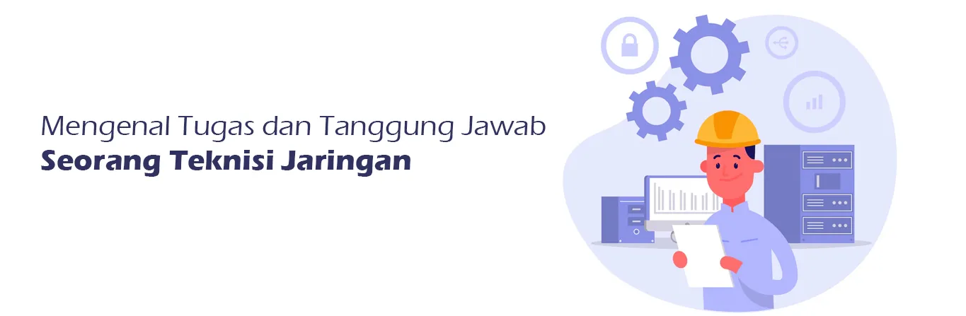 2023 07 13 Mengenal Tugas Dan Tanggung Jawab Seorang Teknisi Jaringan 00