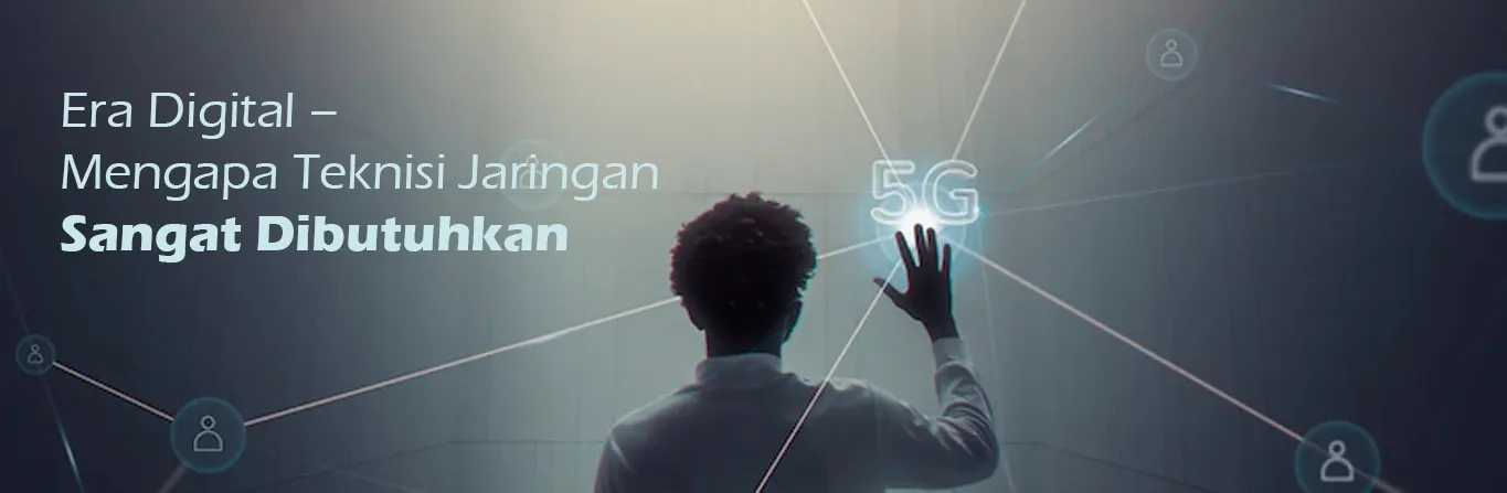 2023 07 14 Era Digital – Mengapa Teknisi Jaringan Sangat Dibutuhkan 00