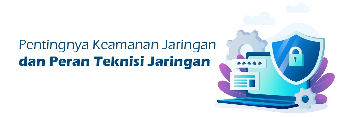 2023 07 14 Pentingnya Keamanan Jaringan Dan Peran Teknisi Jaringan 00