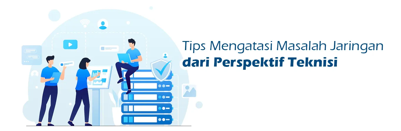 2023 07 14 Tips Mengatasi Masalah Jaringan Dari Perspektif Teknisi 00