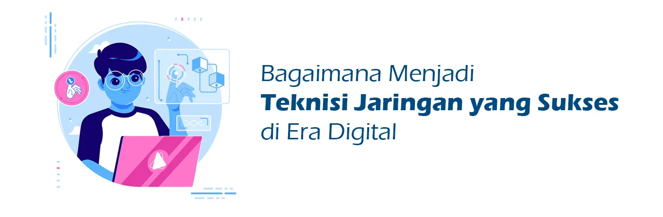 2023 07 27 Bagaimana Menjadi Teknisi Jaringan Yang Sukses Di Era Digital 00