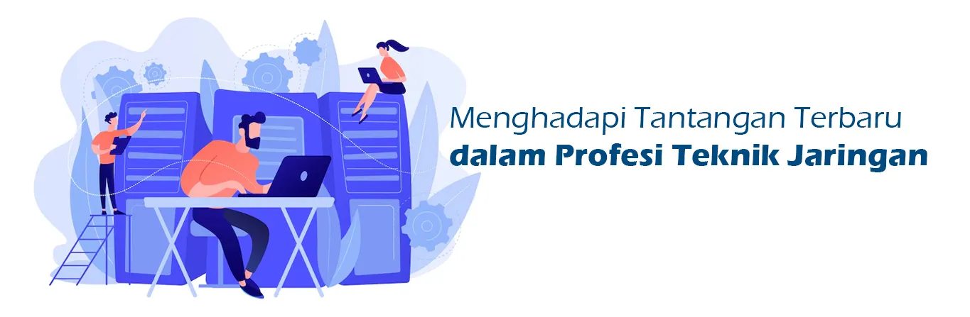 2023 07 27 Menghadapi Tantangan Terbaru Dalam Profesi Teknik Jaringan 00